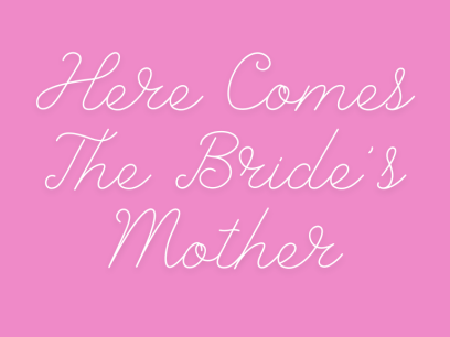 Here Comes The Bride's Mother 768x576